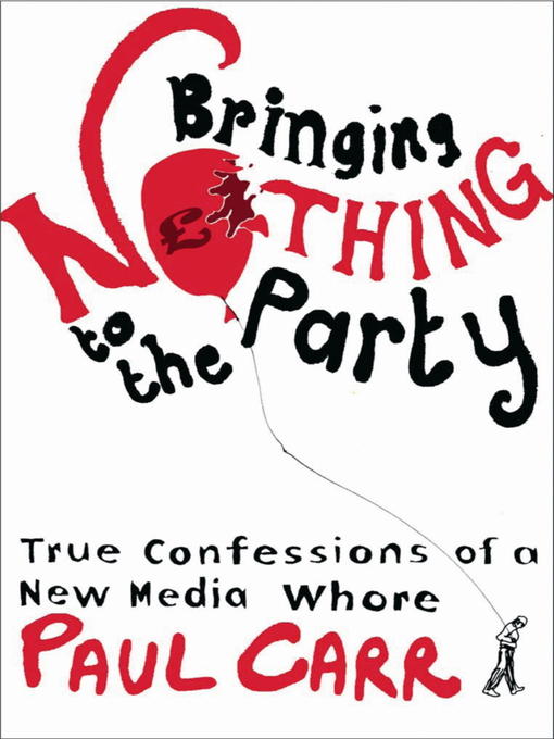 Bringing Nothing To The Party (eBook): True Confessions Of A New Media Whore